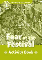 Oxford Read and Imagine 3 Fear at the Festival Activity Book Oxford University Press / Робочий зошит
