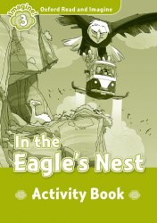 Oxford Read and Imagine 3 In the Eagle's Nest Activity Book Oxford University Press / Робочий зошит