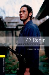 Oxford Bookworms Library 1: 47 Ronin: A Samurai Story from Japan Oxford University Press