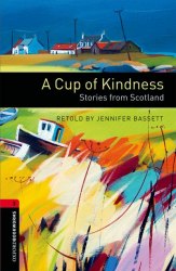 Oxford Bookworms Library 3: A Cup of Kindness: Stories from Scotland Oxford University Press