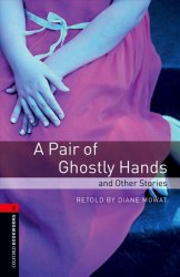 Oxford Bookworms Library 3: A Pair of Ghostly Hands and Other Stories Oxford University Press