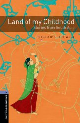 Oxford Bookworms Library 4: Land of my Childhood: Stories from South Asia Oxford University Press