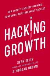 Hacking Growth: How Today's Fastest-Growing Companies Drive Breakout Success Ebury