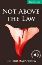 Cambridge English Readers 3: Not Above the Law Cambridge University Press