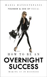 How to Be an Overnight Success - Maria Hatzistefanis Ebury