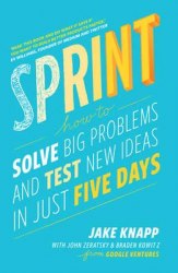 Sprint: How To Solve Big Problems and Test New Ideas in Just Five Days Transworld Publishers