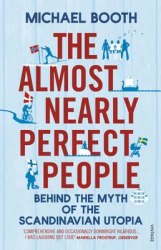 The Almost Nearly Perfect People: Behind the Myth of the Scandinavian Utopia Vintage