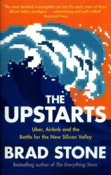 The Upstarts: Uber, Airbnb and the Battle for the New Silicon Valley Transworld Publishers
