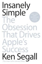 Insanely Simple: The Obsession That Drives Apple's Success - Ken Segall Penguin