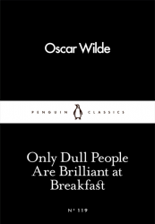 Only Dull People Are Brilliant at Breakfast - Oscar Wilde Penguin