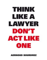 Think Like a Lawyer, Don't Act Like One BIS Publishers