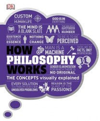 How Philosophy Works Dorling Kindersley
