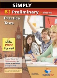 Simply B1 Preliminary for Schools — 8 Practice Tests for the Revised Exam from 2020 Self-study Edition Global ELT