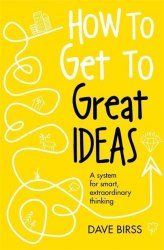 How to Get to Great Ideas - Dave Birss John Murray