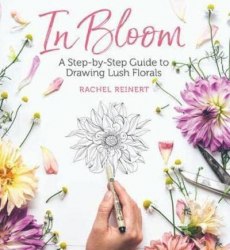 In Bloom: A Step-by-Step Guide to Drawing Lush Florals Sixth&Spring
