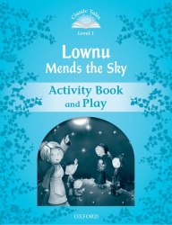 Classic Tales Second Edition 1: Lownu Mends the Sky Activity Book and Play Oxford University Press / Робочий зошит