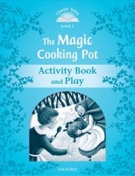 Classic Tales Second Edition 1: The Magic Cooking Pot Activity Book and Play Oxford University Press / Робочий зошит