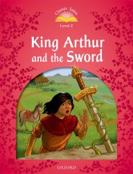 Classic Tales Second Edition 2: King Arthur and the Sword Oxford University Press / Книга для читання