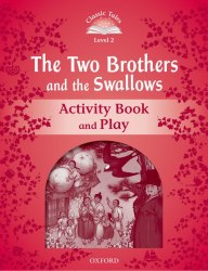 Classic Tales Second Edition 2: The Two Brothers and the Swallows Activity Book and Play Oxford University Press / Робочий зошит