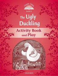 Classic Tales Second Edition 2: The Ugly Duckling Activity Book and Play Oxford University Press / Робочий зошит