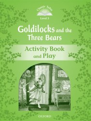 Classic Tales Second Edition 3: Goldilocks and the Three Bears Activity Book and Play Oxford University Press / Робочий зошит