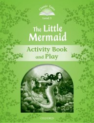 Classic Tales Second Edition 3: The Little Mermaid Activity Book and Play Oxford University Press / Робочий зошит