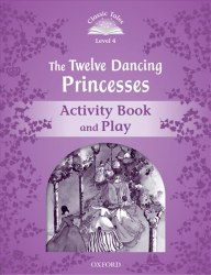 Classic Tales Second Edition 4: The Twelve Dancing Princesses Activity Book and Play Oxford University Press / Робочий зошит