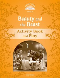 Classic Tales Second Edition 5: The Beauty and the Beast Activity Book and Play Oxford University Press / Робочий зошит