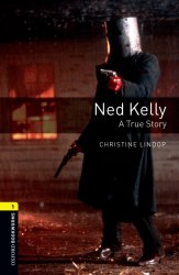 Oxford Bookworms Library 1: Ned Kelly: A True Story Oxford University Press